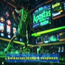 baixarseriesmp4 suspenso